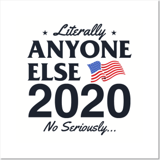 Literally Anyone Else 2020! No Seriously... Posters and Art